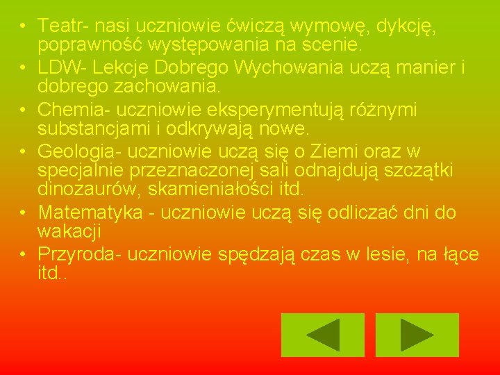  • Teatr- nasi uczniowie ćwiczą wymowę, dykcję, poprawność występowania na scenie. • LDW-