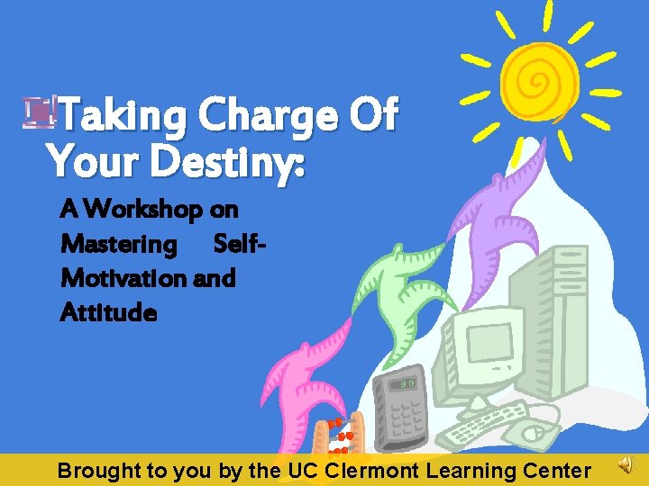 Taking Charge Of Your Destiny: A Workshop on Mastering Self. Motivation and Attitude Brought