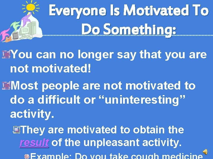 Everyone Is Motivated To Do Something: You can no longer say that you are