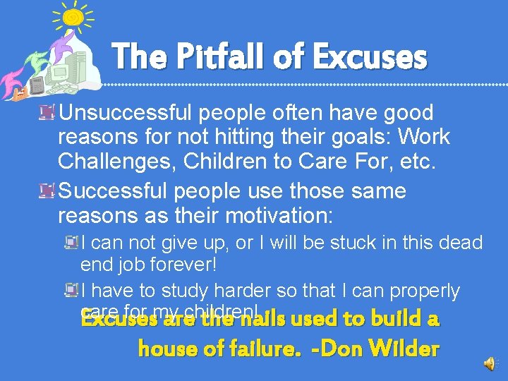 The Pitfall of Excuses Unsuccessful people often have good reasons for not hitting their