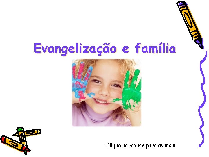 Evangelização e família Clique no mouse para avançar 