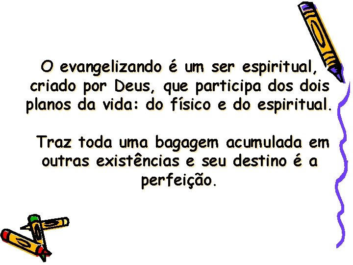 O evangelizando é um ser espiritual, criado por Deus, que participa dos dois planos