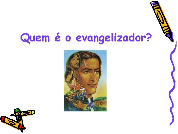 Quem é o evangelizador? 