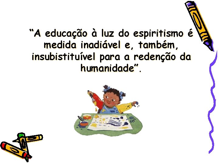 “A educação à luz do espiritismo é medida inadiável e, também, insubistituível para a