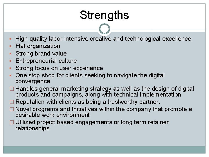 Strengths High quality labor-intensive creative and technological excellence Flat organization Strong brand value Entrepreneurial Strengths High quality labor-intensive creative and technological excellence Flat organization Strong brand value Entrepreneurial