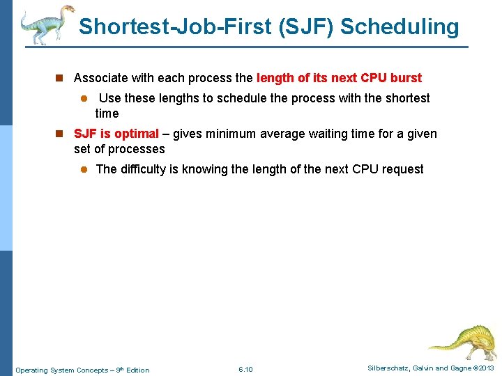 Shortest-Job-First (SJF) Scheduling n Associate with each process the length of its next CPU