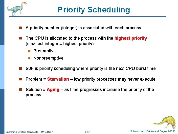 Priority Scheduling n A priority number (integer) is associated with each process n The