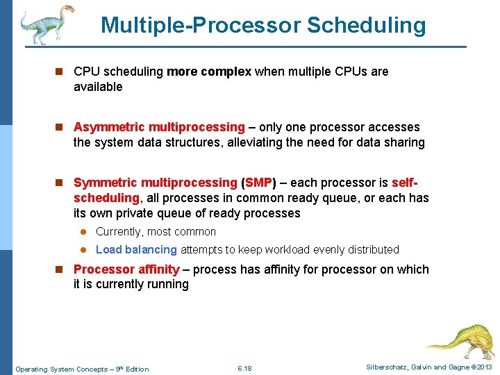 Multiple-Processor Scheduling n CPU scheduling more complex when multiple CPUs are available n Asymmetric