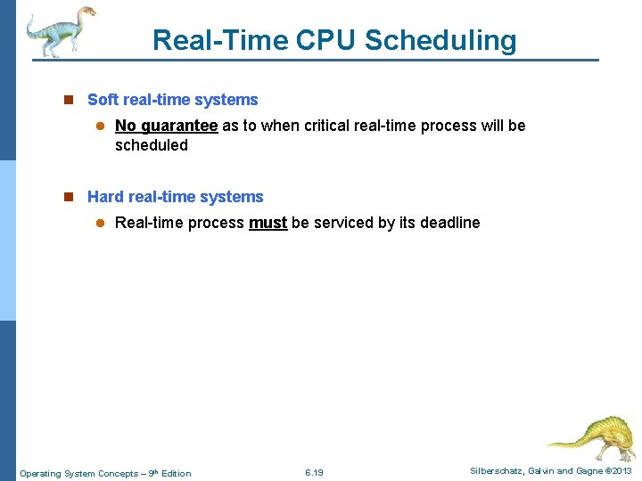 Real-Time CPU Scheduling n Soft real-time systems l No guarantee as to when critical