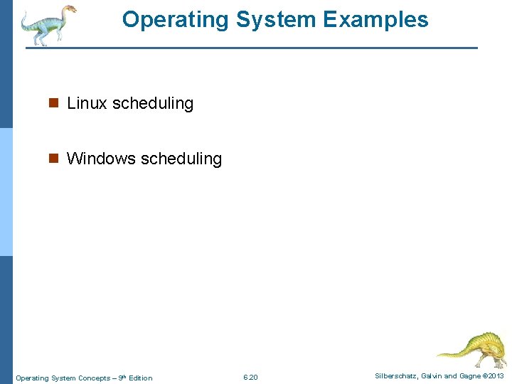 Operating System Examples n Linux scheduling n Windows scheduling Operating System Concepts – 9