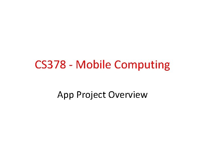 CS 378 - Mobile Computing App Project Overview 
