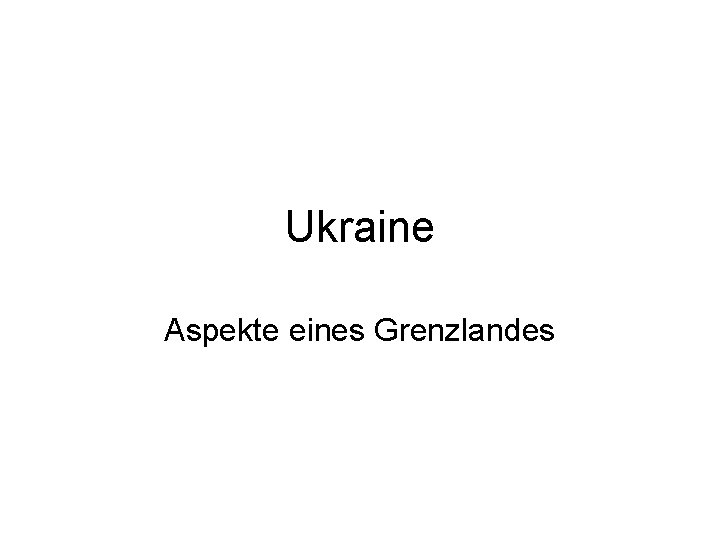 Ukraine Aspekte eines Grenzlandes 