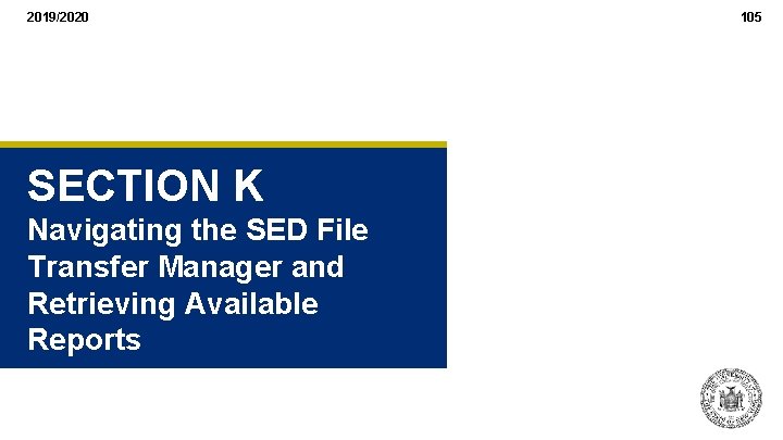 2019/2020 SECTION K Navigating the SED File Transfer Manager and Retrieving Available Reports 105 2019/2020 SECTION K Navigating the SED File Transfer Manager and Retrieving Available Reports 105