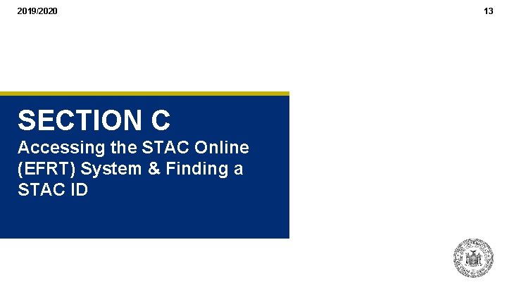 2019/2020 SECTION C Accessing the STAC Online (EFRT) System & Finding a STAC ID 2019/2020 SECTION C Accessing the STAC Online (EFRT) System & Finding a STAC ID