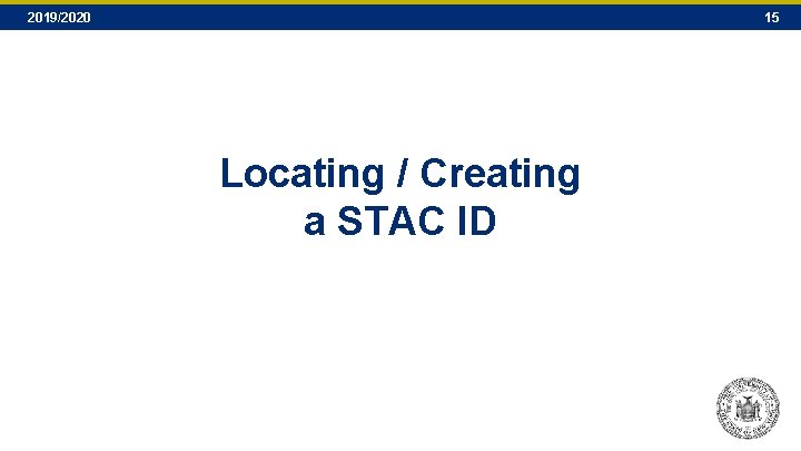 2019/2020 15 Locating / Creating a STAC ID 2019/2020 15 Locating / Creating a STAC ID
