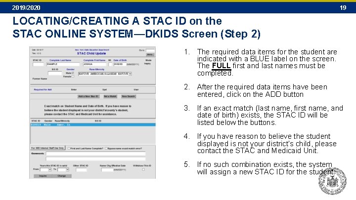 2019/2020 19 LOCATING/CREATING A STAC ID on the STAC ONLINE SYSTEM—DKIDS Screen (Step 2) 2019/2020 19 LOCATING/CREATING A STAC ID on the STAC ONLINE SYSTEM—DKIDS Screen (Step 2)