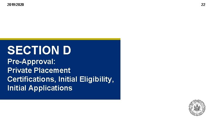 2019/2020 SECTION D Pre-Approval: Private Placement Certifications, Initial Eligibility, Initial Applications 22 2019/2020 SECTION D Pre-Approval: Private Placement Certifications, Initial Eligibility, Initial Applications 22
