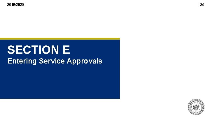 2019/2020 SECTION E Entering Service Approvals 26 2019/2020 SECTION E Entering Service Approvals 26