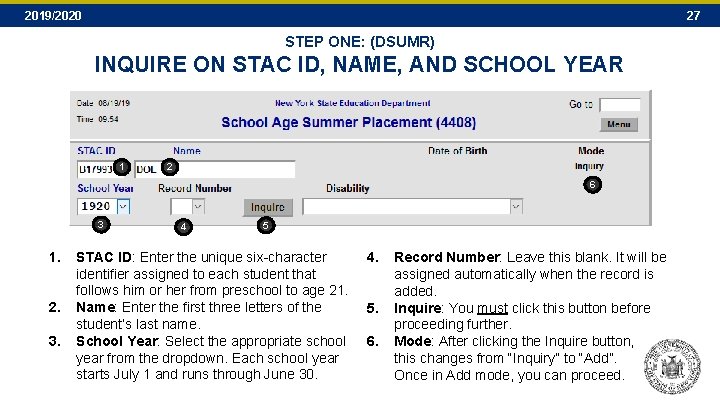 2019/2020 27 STEP ONE: (DSUMR) INQUIRE ON STAC ID, NAME, AND SCHOOL YEAR 1 2019/2020 27 STEP ONE: (DSUMR) INQUIRE ON STAC ID, NAME, AND SCHOOL YEAR 1