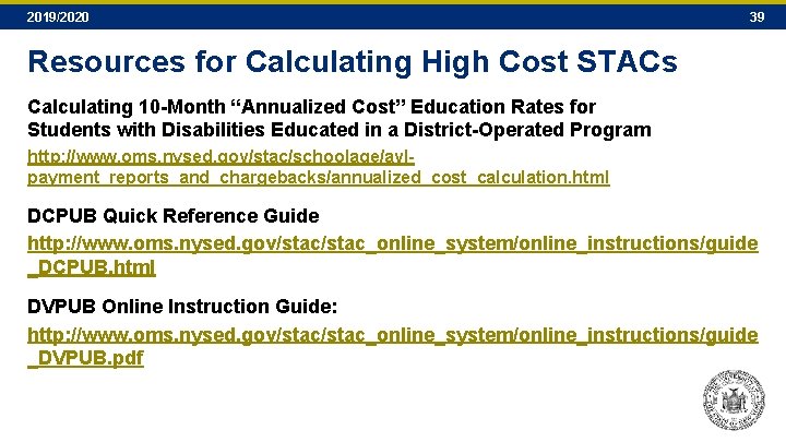 2019/2020 39 Resources for Calculating High Cost STACs Calculating 10 -Month “Annualized Cost” Education 2019/2020 39 Resources for Calculating High Cost STACs Calculating 10 -Month “Annualized Cost” Education