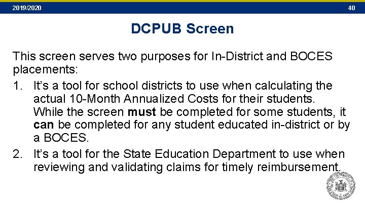 2019/2020 40 DCPUB Screen This screen serves two purposes for In-District and BOCES placements: 2019/2020 40 DCPUB Screen This screen serves two purposes for In-District and BOCES placements: