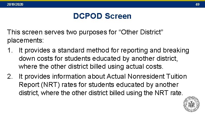 2019/2020 49 DCPOD Screen This screen serves two purposes for “Other District” placements: 1. 2019/2020 49 DCPOD Screen This screen serves two purposes for “Other District” placements: 1.