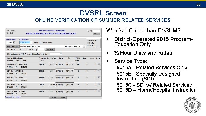 2019/2020 63 DVSRL Screen ONLINE VERIFICATION OF SUMMER RELATED SERVICES What’s different than DVSUM? 2019/2020 63 DVSRL Screen ONLINE VERIFICATION OF SUMMER RELATED SERVICES What’s different than DVSUM?