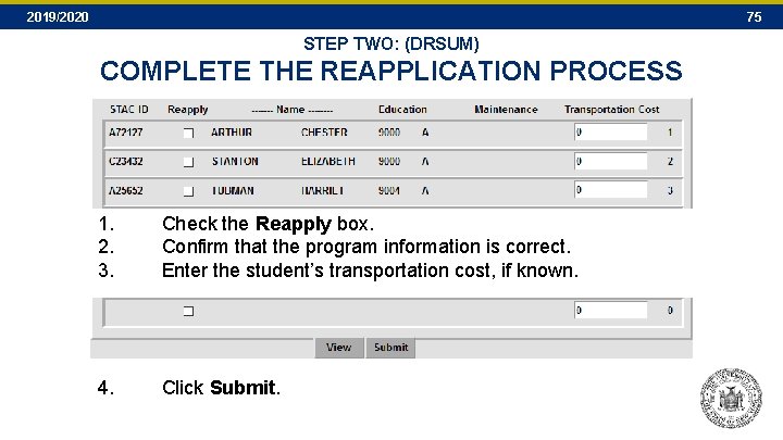 2019/2020 75 STEP TWO: (DRSUM) COMPLETE THE REAPPLICATION PROCESS 1. 2. 3. Check the 2019/2020 75 STEP TWO: (DRSUM) COMPLETE THE REAPPLICATION PROCESS 1. 2. 3. Check the