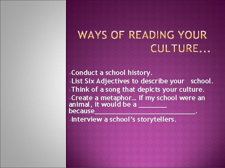  • Conduct a school history. • List Six Adjectives to describe your school.
