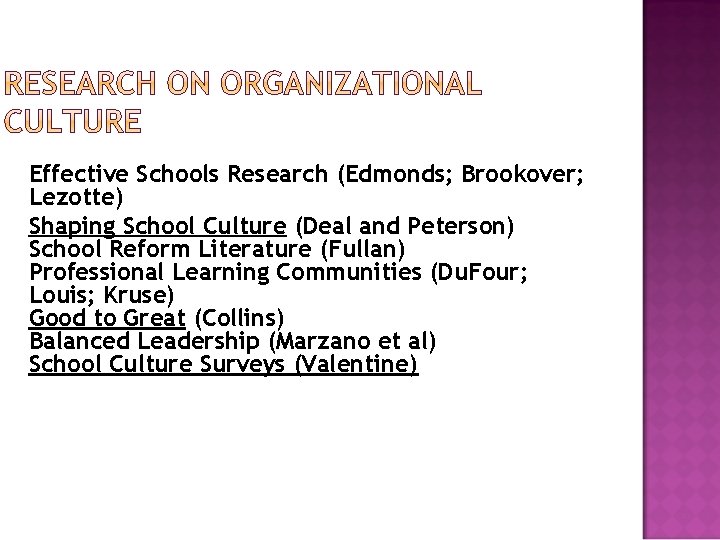 Effective Schools Research (Edmonds; Brookover; Lezotte) Shaping School Culture (Deal and Peterson) School Reform