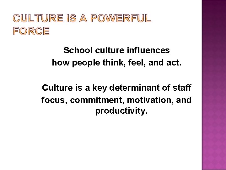 School culture influences how people think, feel, and act. Culture is a key determinant