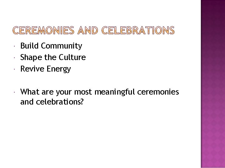  Build Community Shape the Culture Revive Energy What are your most meaningful ceremonies