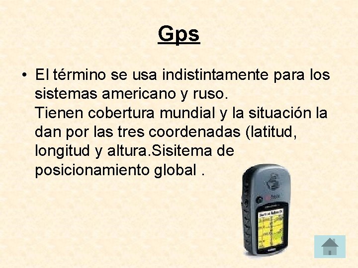 Gps • El término se usa indistintamente para los sistemas americano y ruso. Tienen