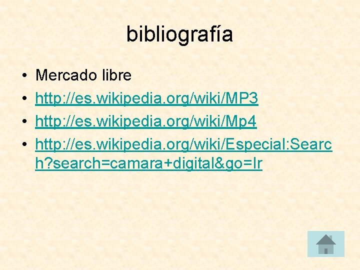 bibliografía • • Mercado libre http: //es. wikipedia. org/wiki/MP 3 http: //es. wikipedia. org/wiki/Mp