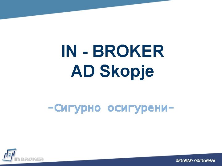 IN - BROKER AD Skopje -Сигурно осигурени- SIGURNO OSIGURANI 