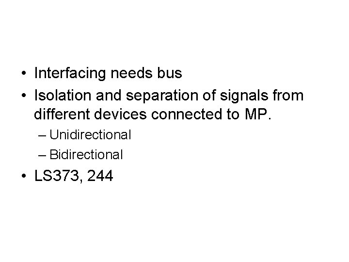  • Interfacing needs bus • Isolation and separation of signals from different devices