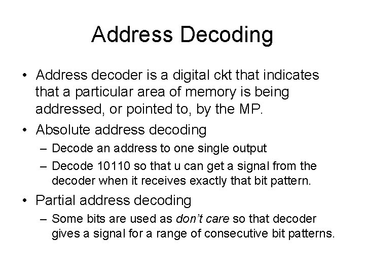 Address Decoding • Address decoder is a digital ckt that indicates that a particular