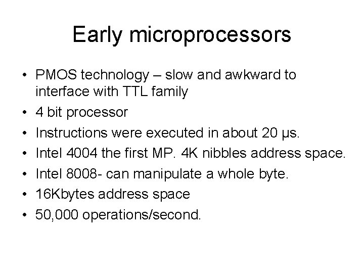 Early microprocessors • PMOS technology – slow and awkward to interface with TTL family