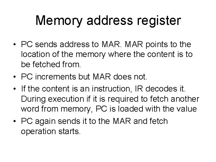 Memory address register • PC sends address to MAR points to the location of