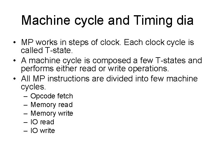 Machine cycle and Timing dia • MP works in steps of clock. Each clock