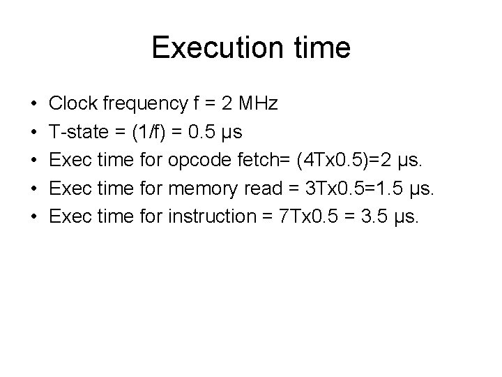 Execution time • • • Clock frequency f = 2 MHz T-state = (1/f)