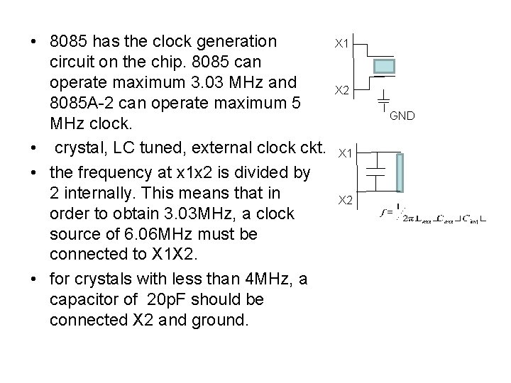  • 8085 has the clock generation circuit on the chip. 8085 can operate