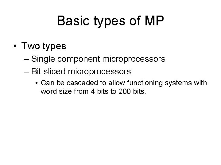 Basic types of MP • Two types – Single component microprocessors – Bit sliced