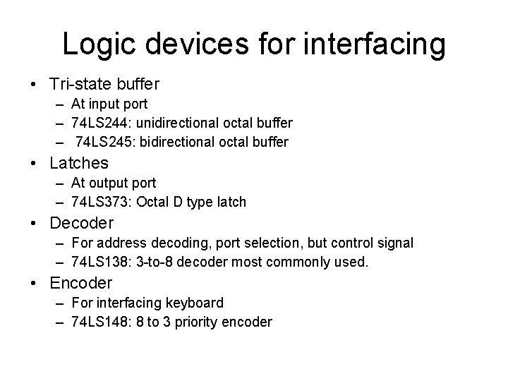 Logic devices for interfacing • Tri-state buffer – At input port – 74 LS