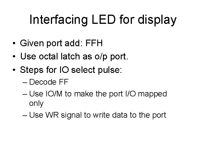 Interfacing LED for display • Given port add: FFH • Use octal latch as