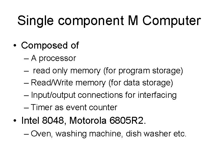 Single component M Computer • Composed of – A processor – read only memory