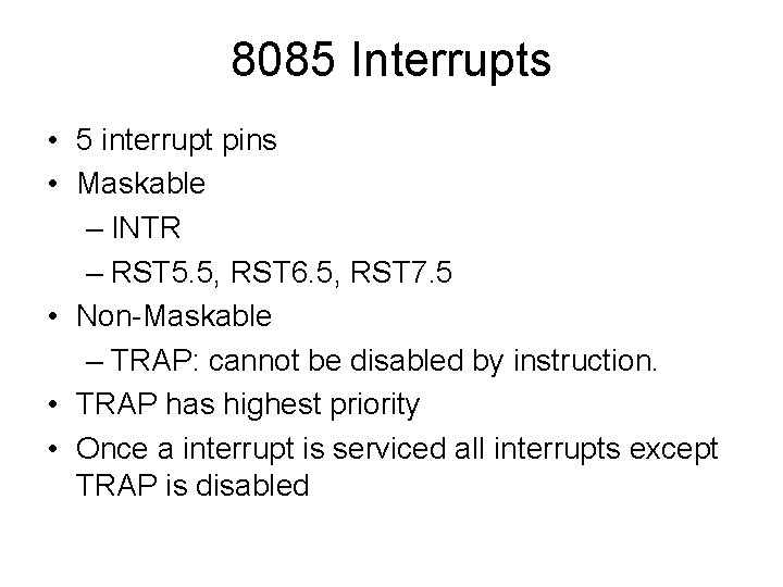 8085 Interrupts • 5 interrupt pins • Maskable – INTR – RST 5. 5,