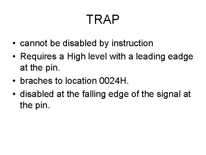 TRAP • cannot be disabled by instruction • Requires a High level with a