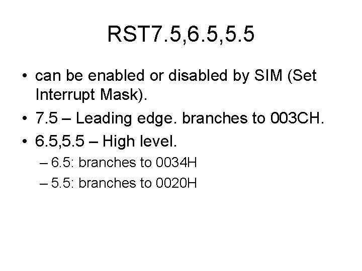 RST 7. 5, 6. 5, 5. 5 • can be enabled or disabled by