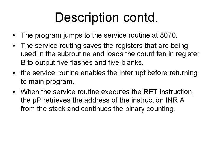 Description contd. • The program jumps to the service routine at 8070. • The